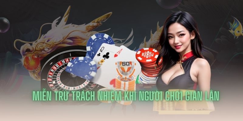 Miễn trừ trách nhiệm khi người chơi gian lận